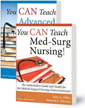 Paperback You Can Teach Med-Surg Nursing! Basic and Advanced Set: The Authoritative Guides and Toolkit for the Medical-Surgical Nursing Clinical Instructor Book