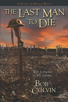 Paperback The Last Man To Die: War Is Murder In Self Defense Book