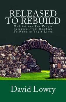 Paperback Released To Rebuild: Meditations For People Released From Bondage To Rebuild Their Lives Book