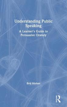 Hardcover Understanding Public Speaking: A Learner's Guide to Persuasive Oratory Book