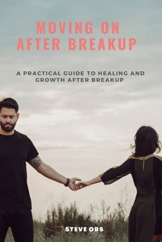 Paperback Moving On After Breakup: A Practical Guide to Healing and Growth After Breakup Book