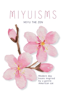 Paperback MIYUISMS: Modern day koans inspired by a gentle American cat (MIYU the ZEN books) Book