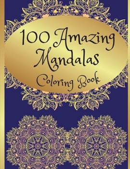 100 Amazing Mandalas Adult Coloring Book: Easy and Simple Stress Relieving Mandala Designs
