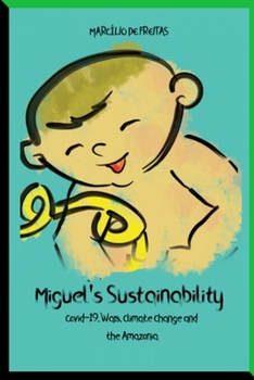 Paperback Miguel's Sustainability: Covid-19, Wars, Climate Change and the Amazonia Book