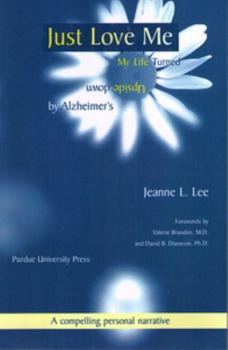 Paperback Just Love Me: My Life Turned Upside Down by Alzheimer's Book