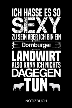 Ich hasse es so sexy zu sein aber ich bin ein Dornburger Landwirt also kann ich nichts dagegen tun: A5 Notizbuch | Liniert 120 Seiten | ... | Muttertag | Namenstag (German Edition)