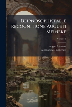 Paperback Deipnosophistae; e recognitione Augusti Meineke Volume 3 [Latin] Book