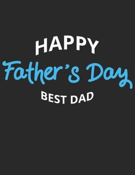 Happy Father's Day Best Dad: Lovely Father's Day Blank Lined Paper Journal Gift to Dad, Granddad