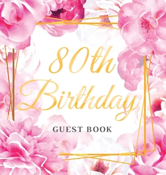 Hardcover 80th Birthday Guest Book: Keepsake Gift for Men and Women Turning 80 - Hardback with Cute Pink Roses Themed Decorations & Supplies, Personalized Book