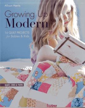 Paperback Growing Up Modern - Print-On-Demand Edition: 16 Quilt Projects for Babies & Kids Book