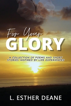 Paperback For Your Glory: A Collection of Poems and Short Stories Inspired by Life Experiences Book