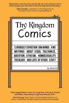 Paperback Thy Kingdom Comics: Curiously Christian drawings and writings about Jesus, tolerance, abortion, atheism, homosexuality, theology, and lots Book