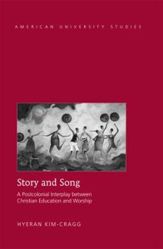 Hardcover Story and Song: A Postcolonial Interplay between Christian Education and Worship Book