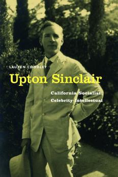 Hardcover Upton Sinclair: California Socialist, Celebrity Intellectual Book