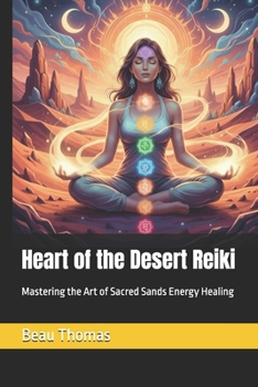 Heart of the Desert Reiki: Mastering the Art of Sacred Sands Energy Healing