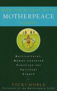 Paperback Making Ritual with Motherpeace Cards: Multicultural, Woman-Centered Practices for Spiritual Growth Book