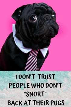 Paperback I Don't Trust People Who Don't "snort" Back at Their Pugs: Pug Gifts For Girls, Women And All Pug Lovers - Cute Small Lined Paperback Notebook Or Jour Book