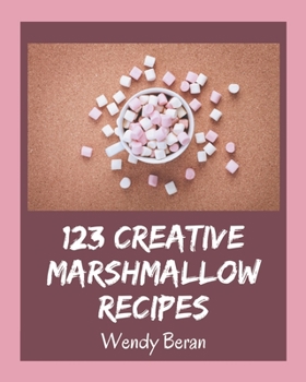 Paperback 123 Creative Marshmallow Recipes: A Must-have Marshmallow Cookbook for Everyone Book