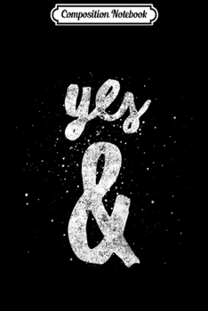 Composition Notebook: Yes And & Improv Rule Gift for Improvisation Comedy Actor Journal/Notebook Blank Lined Ruled 6x9 100 Pages