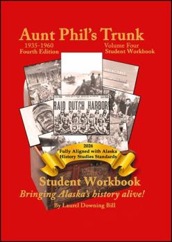 Aunt Phil's Trunk Volume Four Student Workbook Fourth Edition: Bringing Alaska's History Alive!