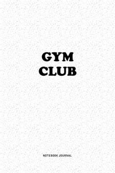 Gym Club: A 6x9 Inch Notebook Journal Diary With A Bold Text Font Slogan On A Matte Cover and 120 Blank Lined Pages Makes A Great Alternative To A Card