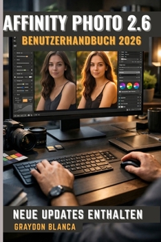 Paperback Affinity Photo 2.6 Benutzerhandbuch 2026: Inoffizielles Produkthandbuch [German] Book
