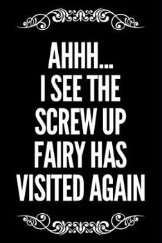 Ahhh I See The Screw Up Fairy Has Visited Again: 110-Page Blank Lined Journal Work Office Coworker Gag Gift Idea