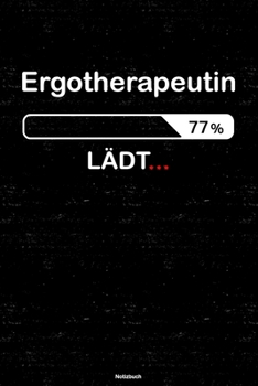 Ergotherapeutin Lädt… Notizbuch: Ergotherapeutin Journal DIN A5 liniert 120 Seiten Geschenk (German Edition)