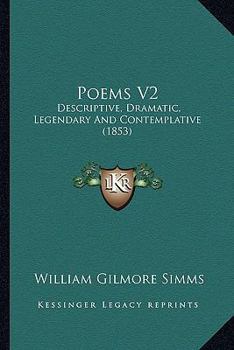 Poems V2: Descriptive, Dramatic, Legendary And Contemplative