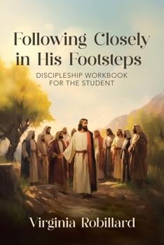 Discipleship Workbook for the Student (Following Closely in His Footsteps)