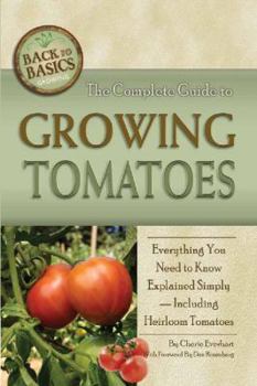 Paperback The Complete Guide to Growing Tomatoes: Everything You Need to Know Explained Simply-Including Heirloom Tomatoes Book