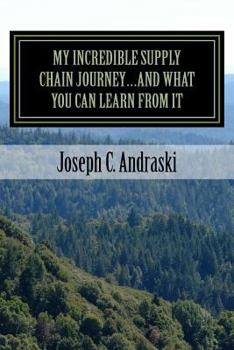 Paperback My Incredible Supply Chain Journey...And What You Can Learn From It: Trials, Teamwork, and Triumphs Book