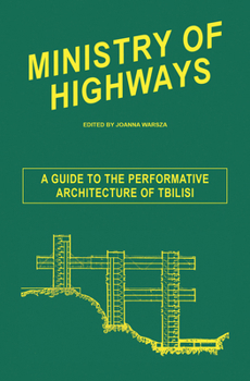 Paperback Ministry of Highways: A Guide to the Performative Architecture of Tbilisi Book