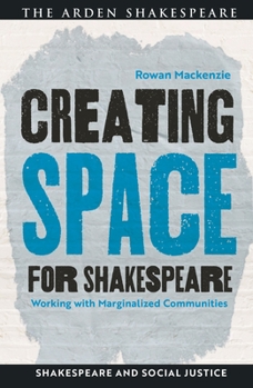 Paperback Creating Space for Shakespeare: Working with Marginalized Communities Book
