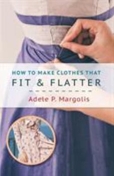 Paperback How to Make Clothes That Fit and Flatter: Step-by-Step Instructions for Women Book