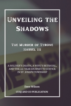 Paperback Unveiling the Shadows: The Murder of Tyrone Hassel III: A Soldier's Death, A Wife's Betrayal, and the 22-Year Journey to Justice in St. Josep Book