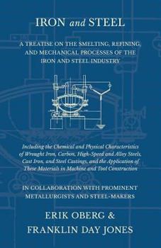 Paperback Iron and Steel - A Treatise on the Smelting, Refining, and Mechanical Processes of the Iron and Steel Industry, Including the Chemical and Physical Ch Book