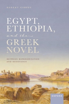 Hardcover Egypt, Ethiopia, and the Greek Novel: Between Representation and Resistance Book