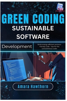 Paperback Green Coding Sustainable Software Development: Write energy-efficient and eco-friendly code - tips for the conscientious coder Book