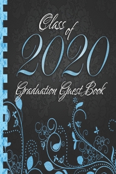 Class of 2020: Graduation Guest Book I Elegant Black and Blue Binding I Portrait Format I Well Wishes, Memories & Keepsake with Gift Log I Graduation Gift 2019 High School College