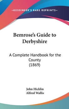 Hardcover Bemrose's Guide to Derbyshire: A Complete Handbook for the County (1869) Book