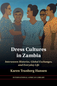 Paperback Dress Cultures in Zambia: Interwoven Histories, Global Exchanges, and Everyday Life Book