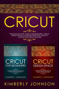 Paperback Cricut: 2 BOOKS IN 1. Cricut for Beginners + Cricut Design Space. A Complete Practical Guide to Master your Cricut Machine Book