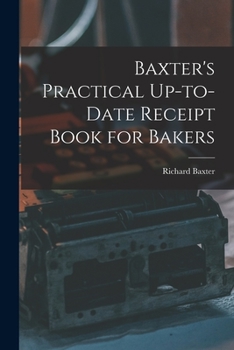 Paperback Baxter's Practical Up-to-Date Receipt Book for Bakers Book