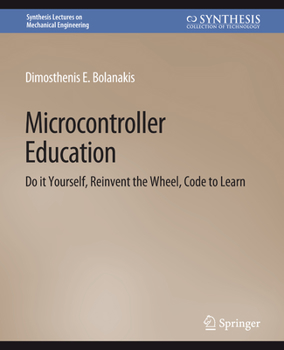 Paperback Microcontroller Education: Do It Yourself, Reinvent the Wheel, Code to Learn Book