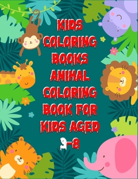 Kids Coloring Books Animal Coloring Book For Kids Aged 3-8: Awesome 100+ Coloring Animals, Birds, Mandalas, Butterflies, Flowers, Paisley Patterns, ... and Amazing Swirls for Adults Relaxation