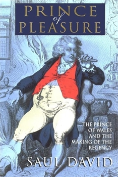 Paperback The Prince of Pleasure: The Prince of Wales and the Making of the Regency Book