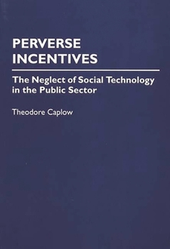 Paperback Perverse Incentives: The Neglect of Social Technology in the Public Sector Book