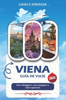 VIENA GUÍA DE VIAJE 2026: Dove alloggiare, cosa mangiare e come spostarsi (Spanish Edition)