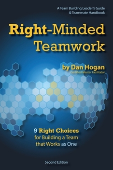 Paperback Right-Minded Teamwork - 9 Right Choices for Building a Team that Works as One: A Team Building Leader's Guide and Teammate Handbook Book